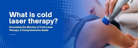 Cold Laser Therapy: Procedure, Purpose, Pros/Cons, and More.